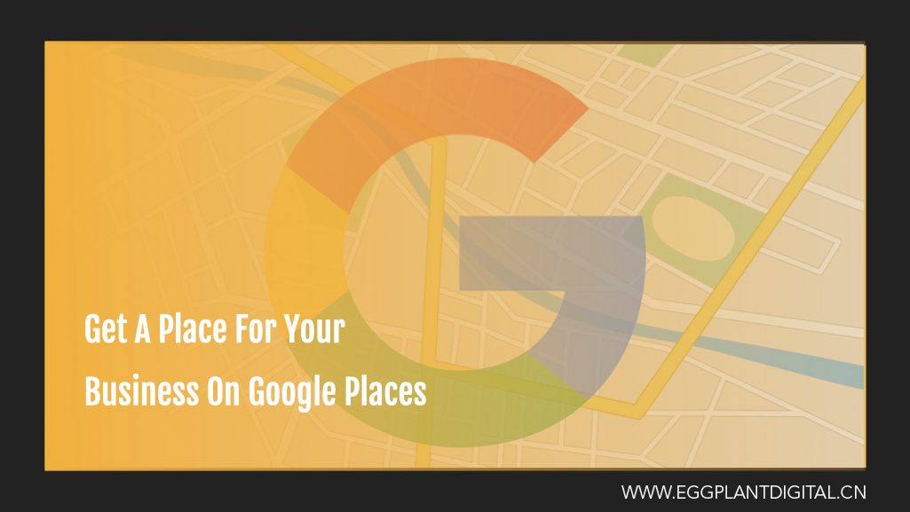 Get A Place For Your Business On Google Places