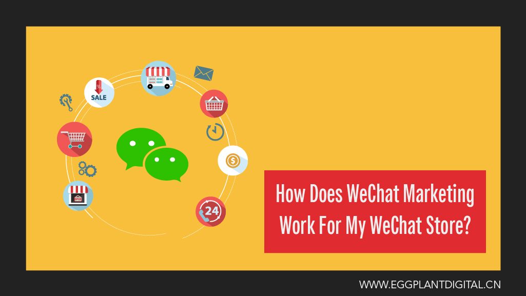 How Does WeChat Marketing Work For My WeChat Store?